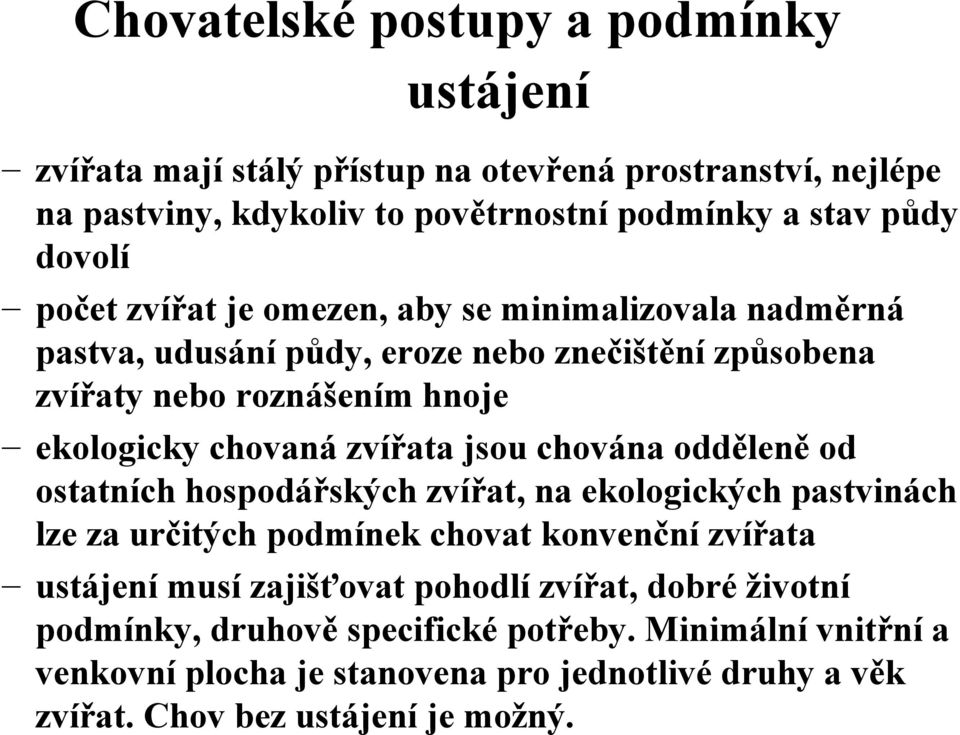 jsou chována odděleně od ostatních hospodářských zvířat, na ekologických pastvinách lze za určitých podmínek chovat konvenční zvířata ustájení musí zajišťovat pohodlí