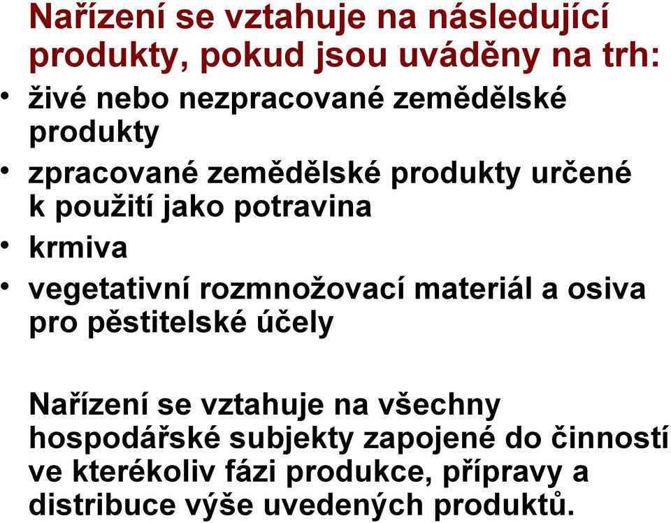 vegetativní rozmnožovací materiál a osiva pro pěstitelské účely Nařízení se vztahuje na všechny