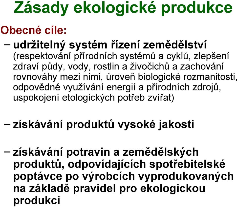 energií a přírodních zdrojů, uspokojení etologických potřeb zvířat) získávání produktů vysoké jakosti získávání potravin a