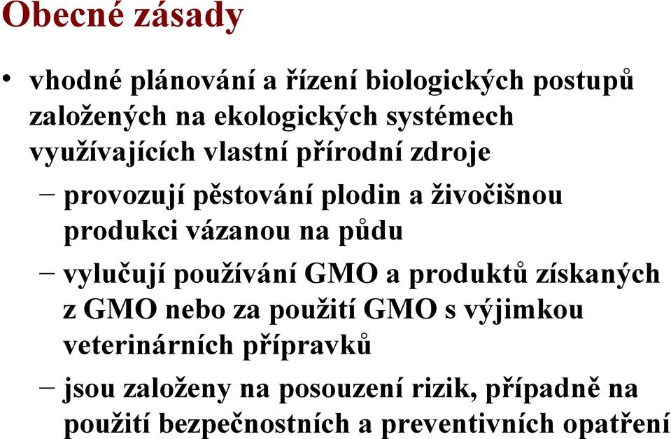 půdu vylučují používání GMO a produktů získaných z GMO nebo za použití GMO s výjimkou veterinárních