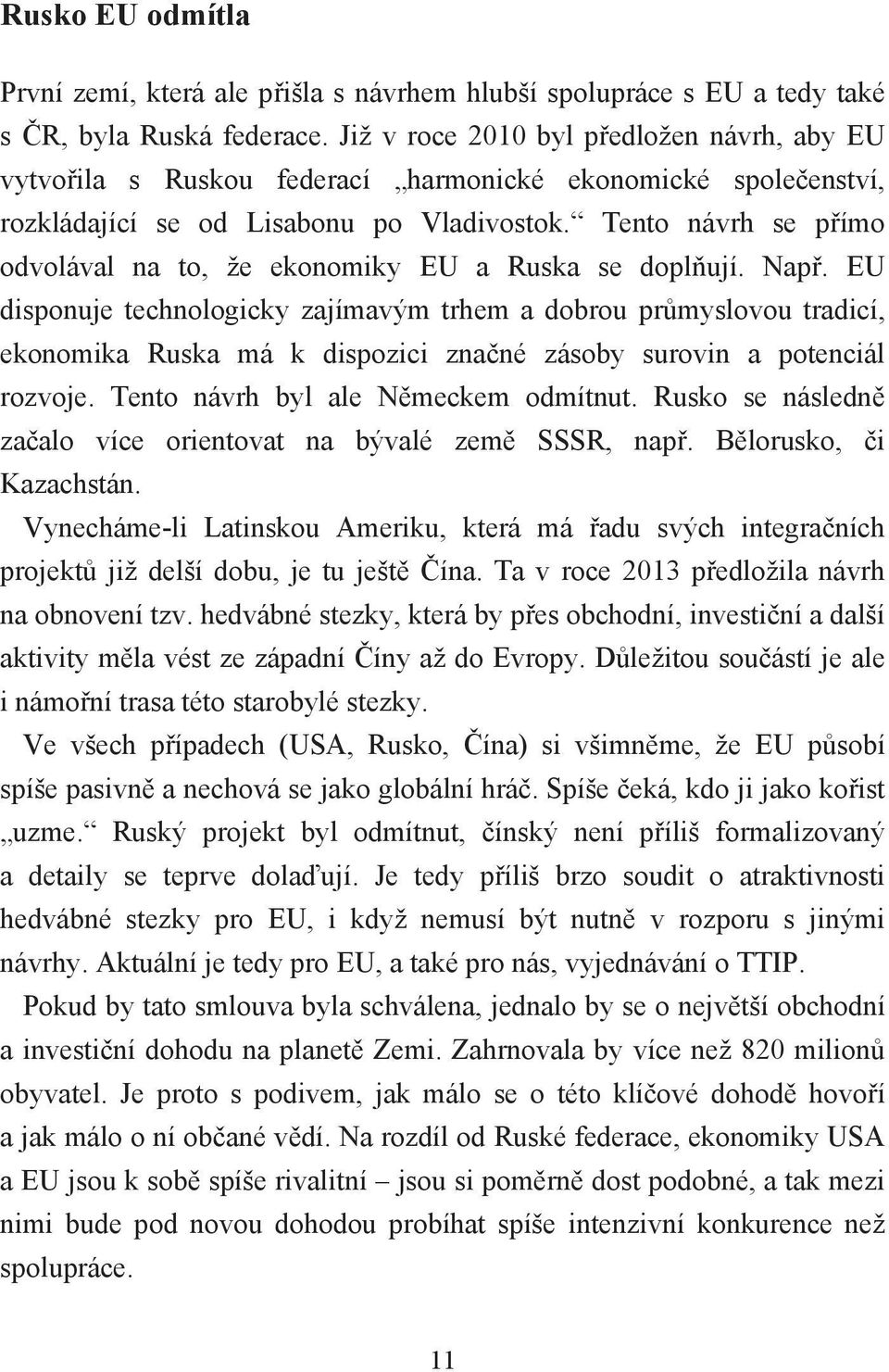 Tento návrh se přímo odvolával na to, že ekonomiky EU a Ruska se doplňují. Např.