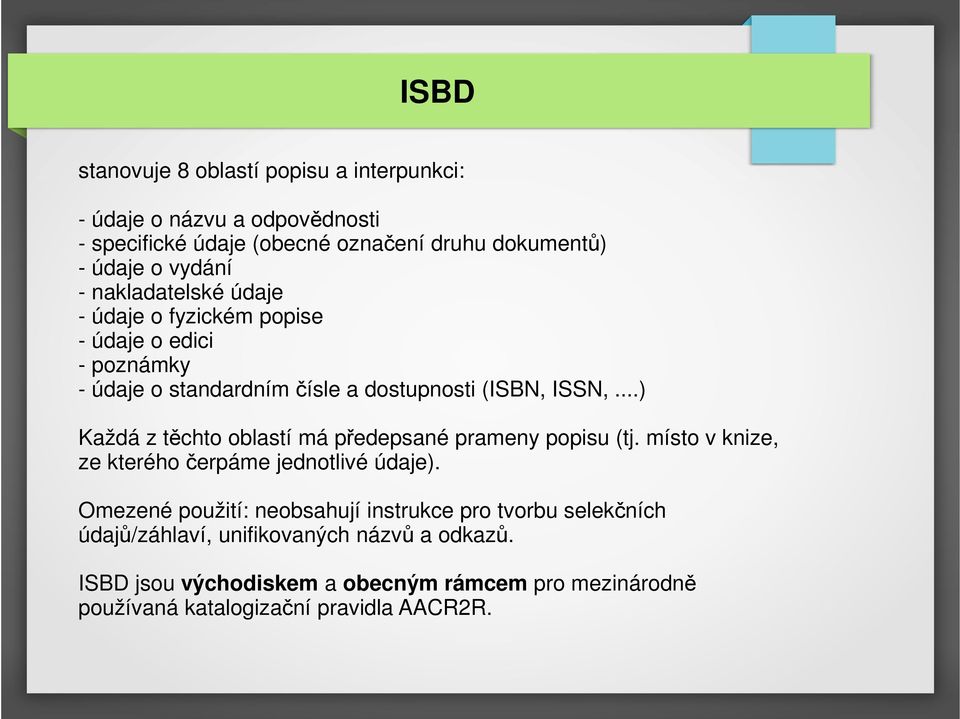 ..) Každá z těchto oblastí má předepsané prameny popisu (tj. místo v knize, ze kterého čerpáme jednotlivé údaje).