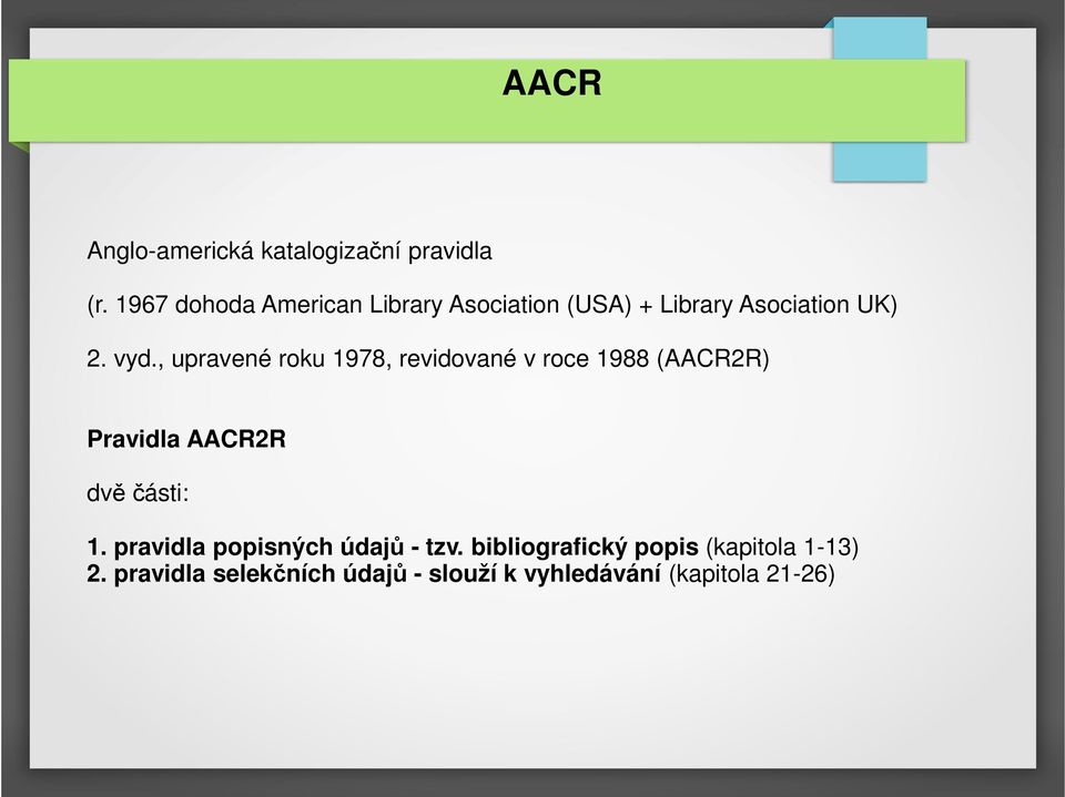 , upravené roku 1978, revidované v roce 1988 (AACR2R) Pravidla AACR2R dvě části: 1.