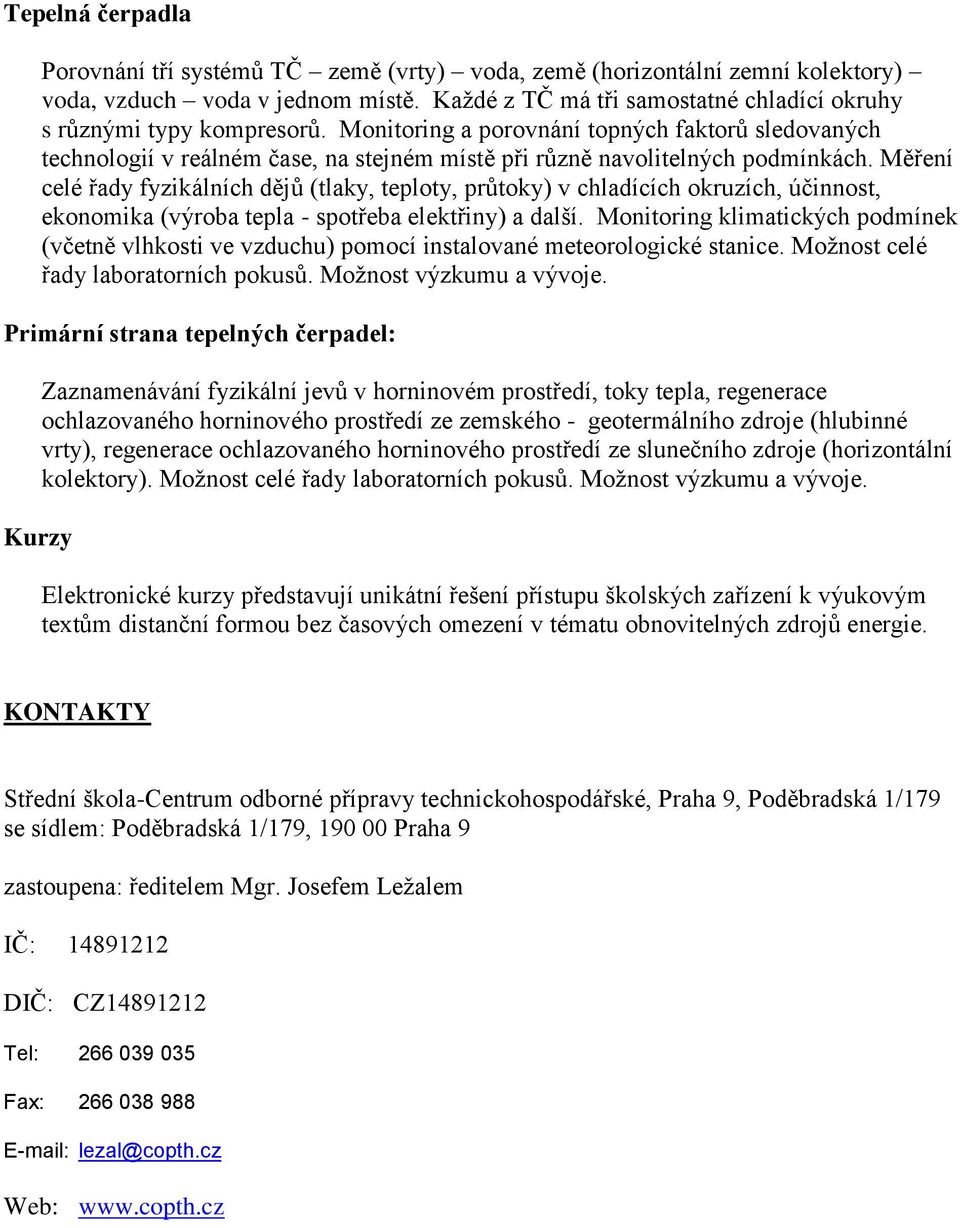 Monitoring a porovnání topných faktorů sledovaných technologií v reálném čase, na stejném místě při různě navolitelných podmínkách.