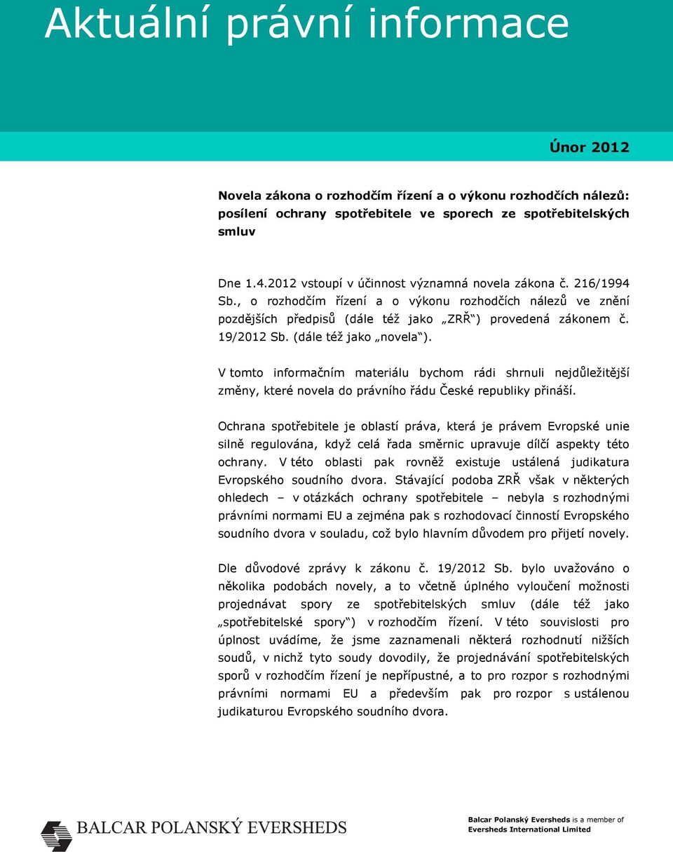 (dále též jako novela ). V tomto informačním materiálu bychom rádi shrnuli nejdůležitější změny, které novela do právního řádu České republiky přináší.