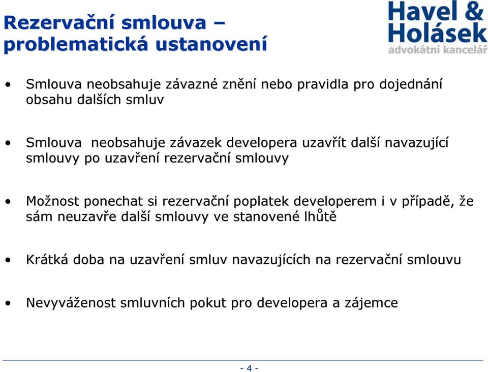 Možnost ponechat si rezervační poplatek developerem i v případp padě, že sám m neuzavře e další smlouvy ve stanovené lhůtě