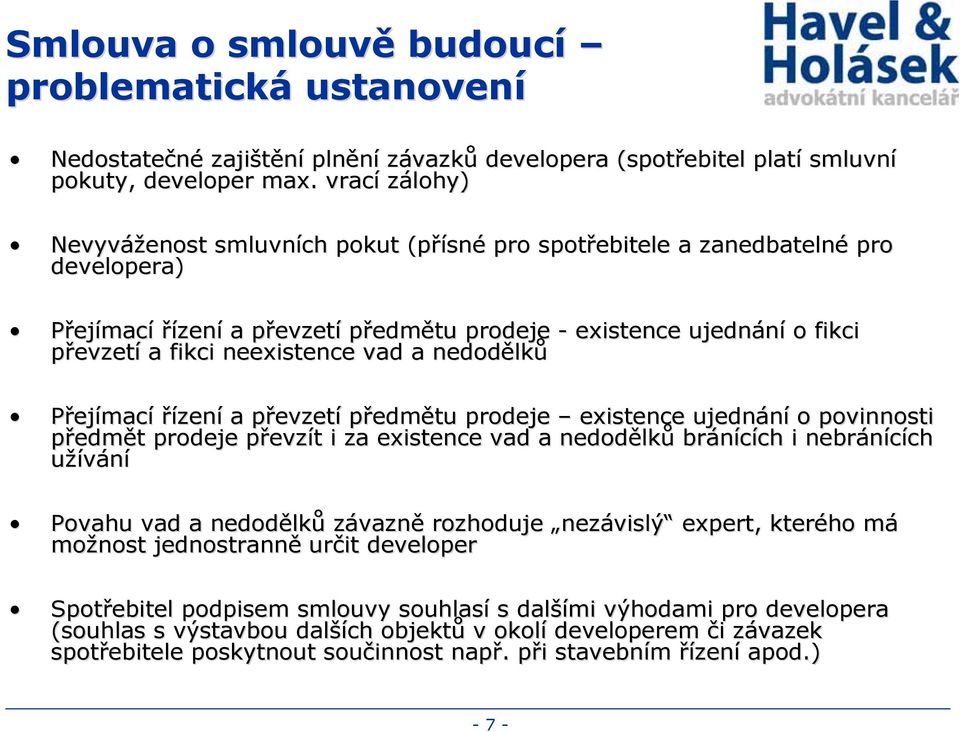 fikci neexistence vad a nedodělk lků Přejímací řízení a převzetp evzetí předmětu prodeje existence ujednání o povinnosti předmět t prodeje převzp evzít t i za existence vad a nedodělk lků bránících