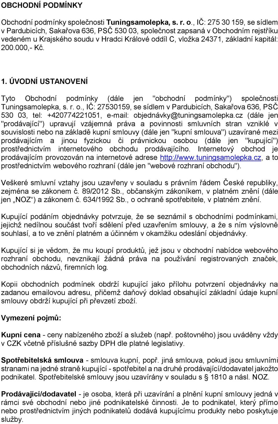 000,- Kč. 1. ÚVODNÍ USTANOVENÍ Tyto Obchodní podmínky (dále jen "obchodní podmínky") společnosti Tuningsamolepka, s. r. o.