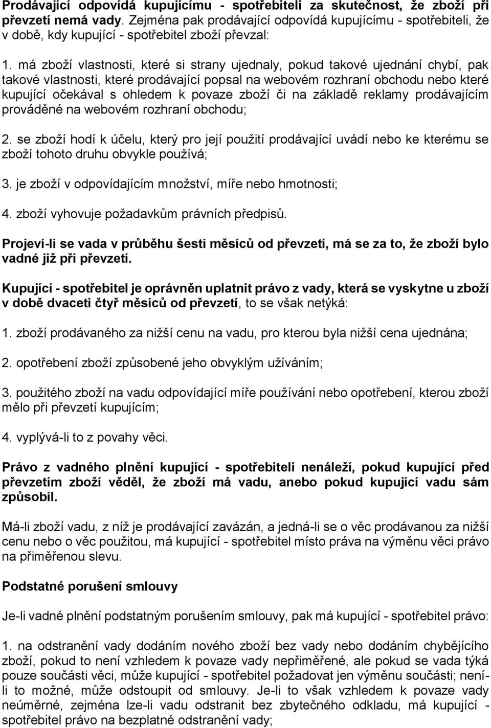 má zboží vlastnosti, které si strany ujednaly, pokud takové ujednání chybí, pak takové vlastnosti, které prodávající popsal na webovém rozhraní obchodu nebo které kupující očekával s ohledem k povaze