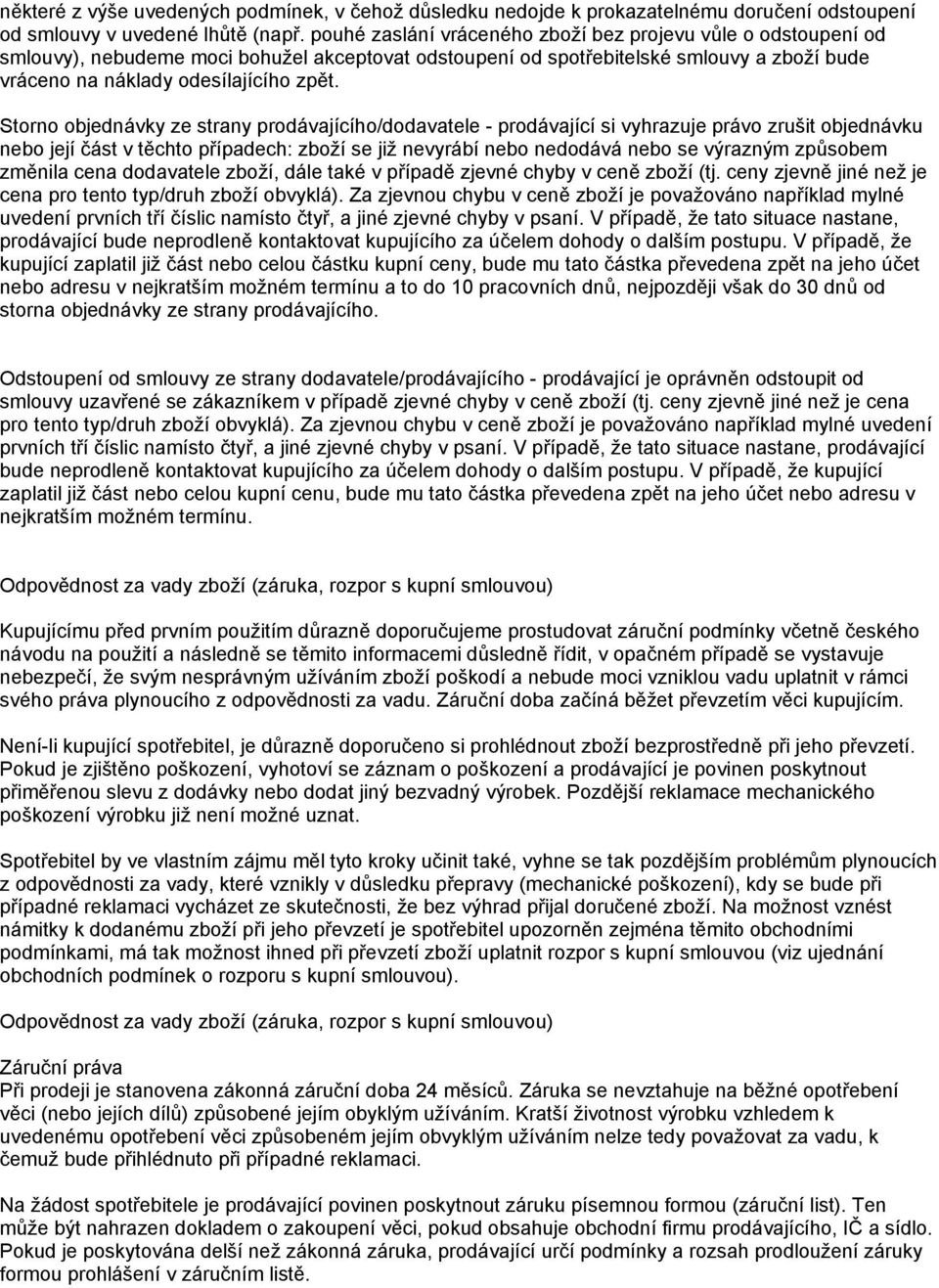 Storno objednávky ze strany prodávajícího/dodavatele - prodávající si vyhrazuje právo zrušit objednávku nebo její část v těchto případech: zboží se již nevyrábí nebo nedodává nebo se výrazným