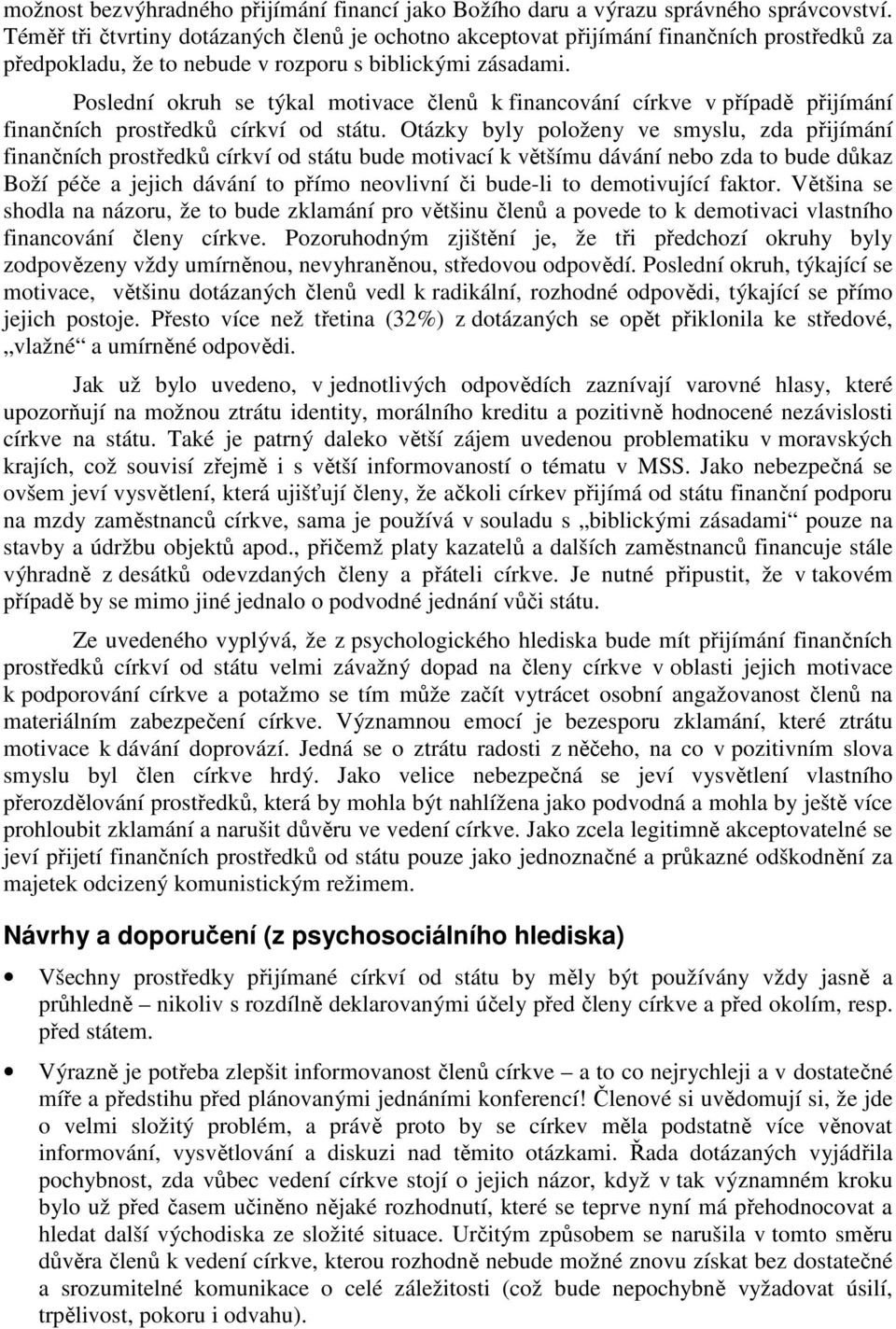 Poslední okruh se týkal motivace členů k financování církve v případě přijímání finančních prostředků církví od státu.