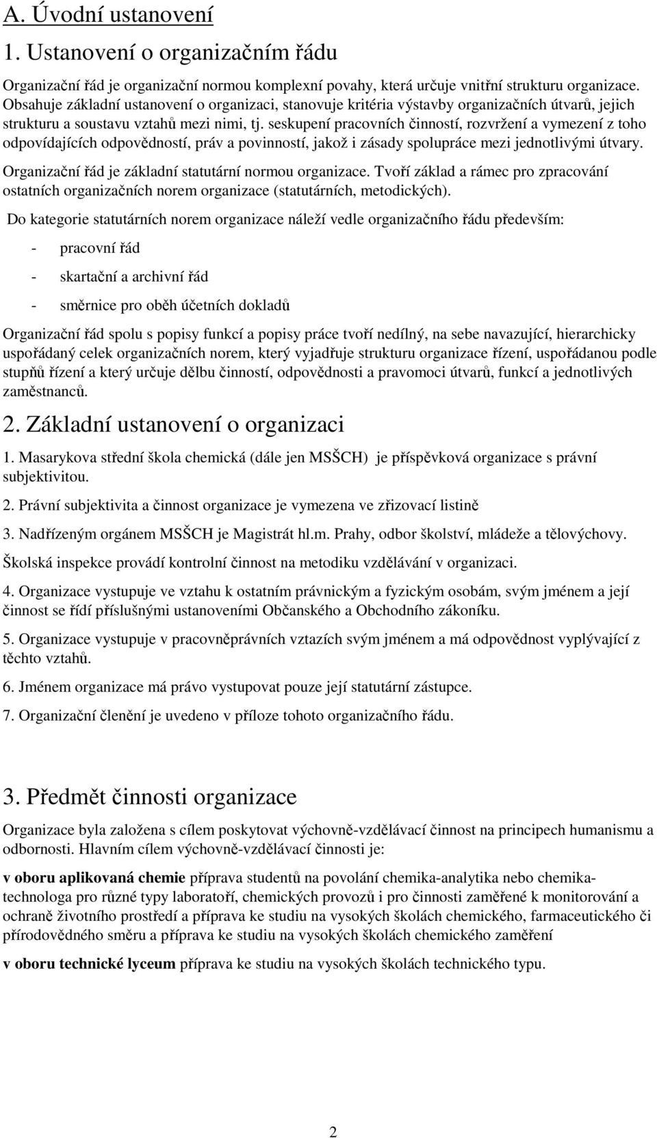 seskupení pracovních činností, rozvržení a vymezení z toho odpovídajících odpovědností, práv a povinností, jakož i zásady spolupráce mezi jednotlivými útvary.