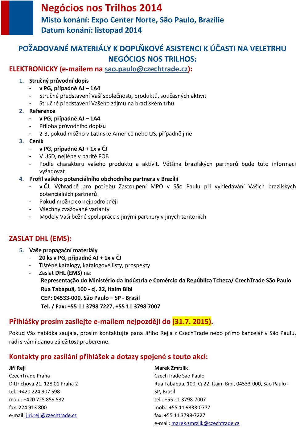 Reference - v PG, případně AJ 1A4 - Příloha průvodního dopisu - 2-3, pokud možno v Latinské Americe nebo US, případně jiné 3.