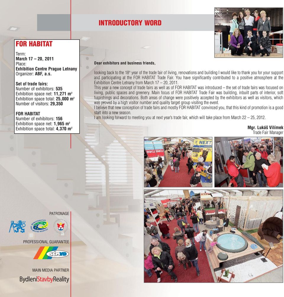 net: 1,965 m 2 Exhibition space total: 4,370 m 2 Dear exhibitors and business friends, looking back to the 18 th year of the trade fair of living, renovations and building I would like to thank you