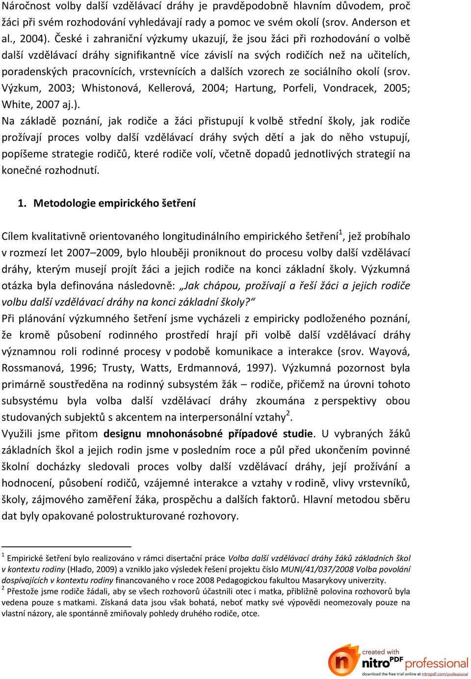 a dalších vzorech ze sociálního okolí (srov. Výzkum, 2003; Whistonová, Kellerová, 2004; Hartung, Porfeli, Vondracek, 2005; White, 2007 aj.).