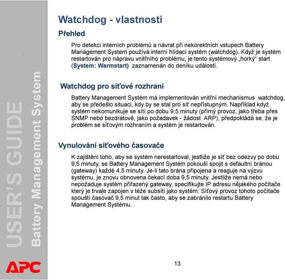 Watchdog pro síťové rozhraní Battery Management Systém má implementován vnitřní mechanismus watchdog, aby se předešlo situaci, kdy by se stal pro síť nepřístupným.