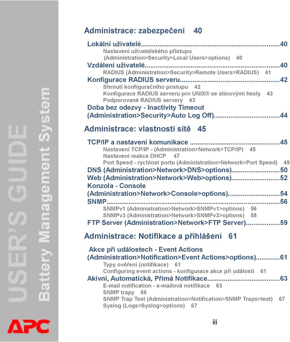 ..42 Shrnutí konfiguračního postupu 42 Konfigurace RADIUS serveru pro UNIX se stínovými hesly 43 Podporované RADIUS servery 43 Doba bez odezvy - Inactivity Timeout (Administration>Security>Auto Log