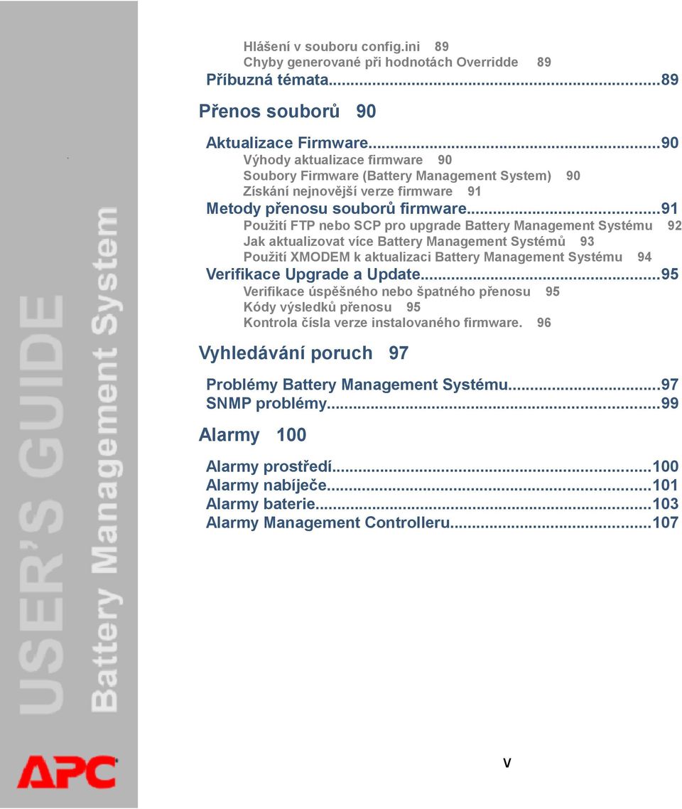 ..91 Použití FTP nebo SCP pro upgrade Battery Management Systému 92 Jak aktualizovat více Battery Management Systémů 93 Použití XMODEM k aktualizaci Battery Management Systému 94 Verifikace Upgrade a