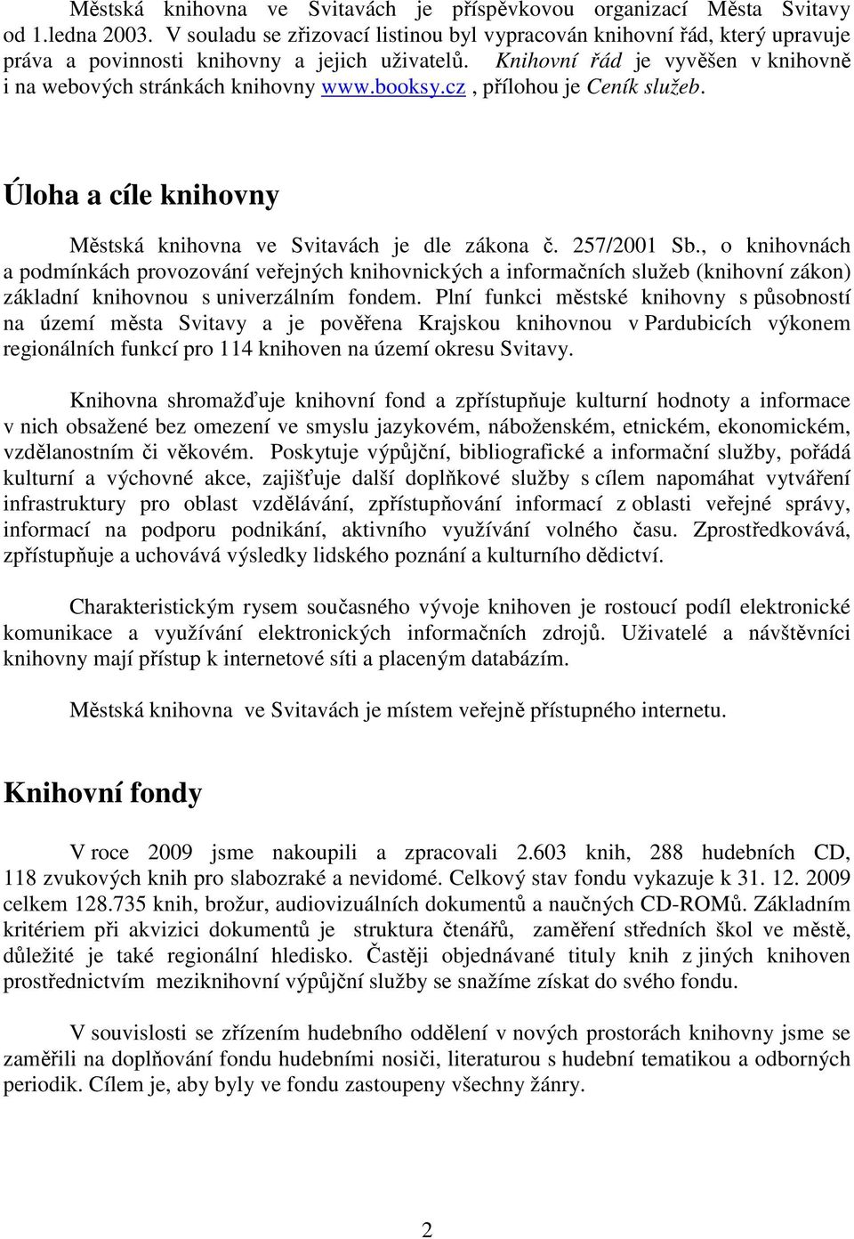 booksy.cz, přílohou je Ceník služeb. Úloha a cíle knihovny Městská knihovna ve Svitavách je dle zákona č. 257/2001 Sb.