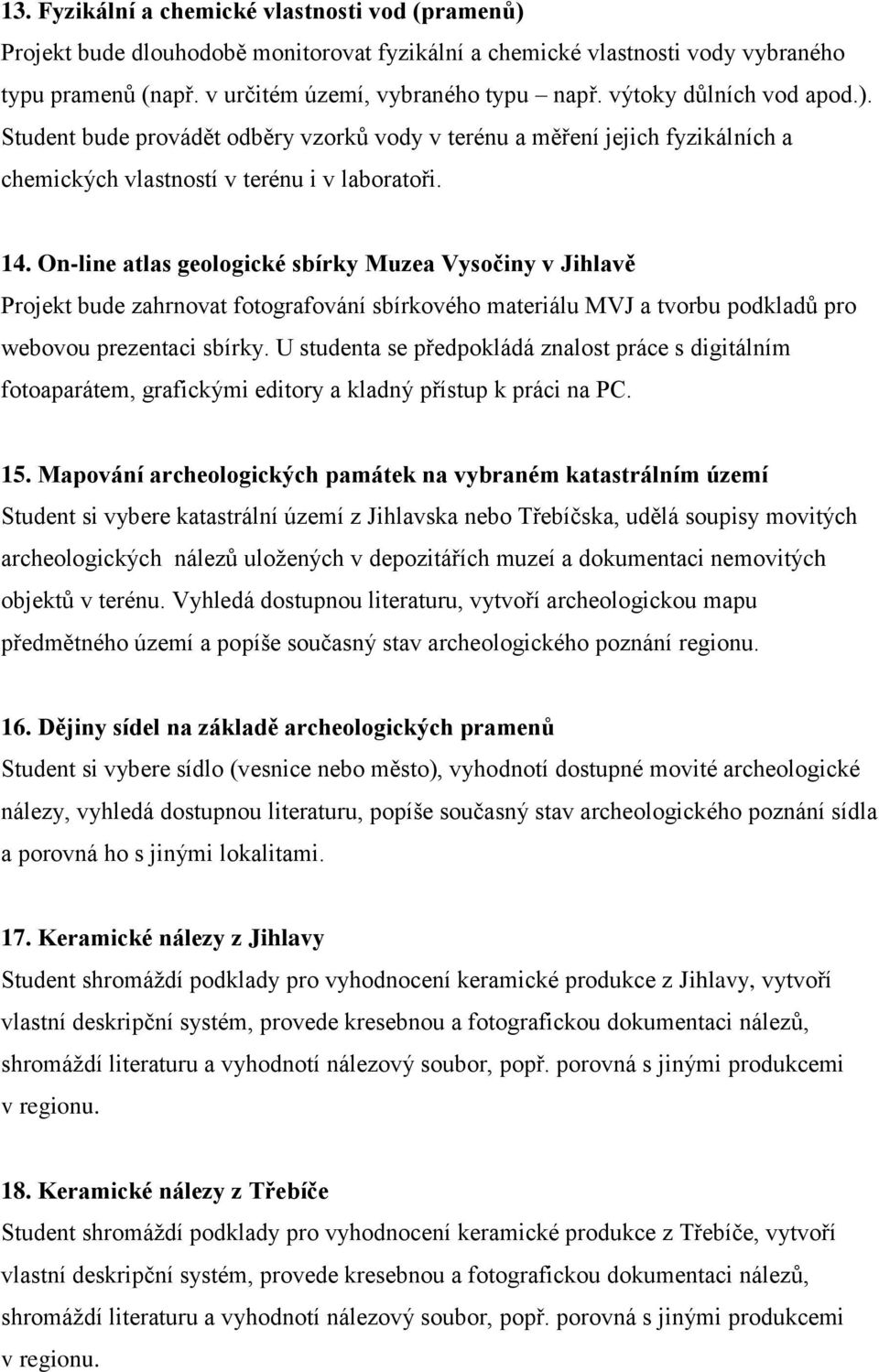 On-line atlas geologické sbírky Muzea Vysočiny v Jihlavě Projekt bude zahrnovat fotografování sbírkového materiálu MVJ a tvorbu podkladů pro webovou prezentaci sbírky.