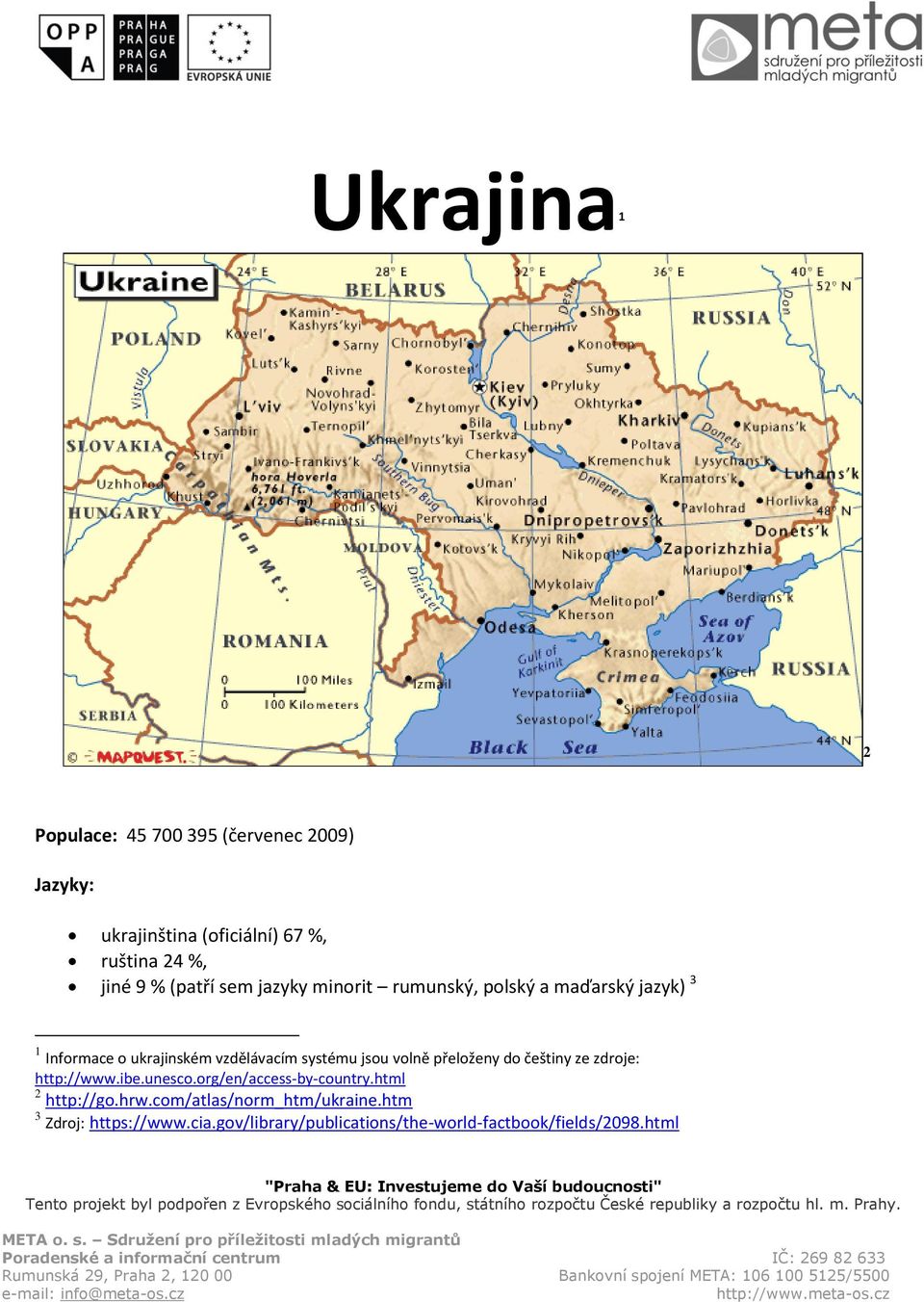 jsou volně přeloženy do češtiny ze zdroje: http://www.ibe.unesco.org/en/access-by-country.html 2 http://go.hrw.