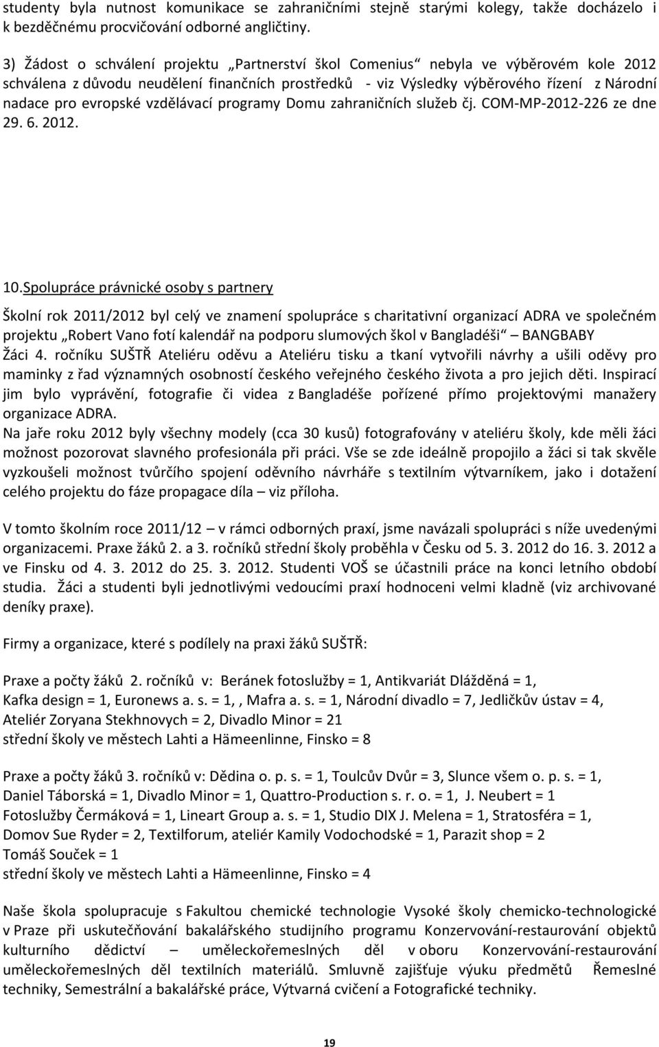 evropské vzdělávací programy Domu zahraničních služeb čj. COM-MP-2012-226 ze dne 29. 6. 2012. 10.