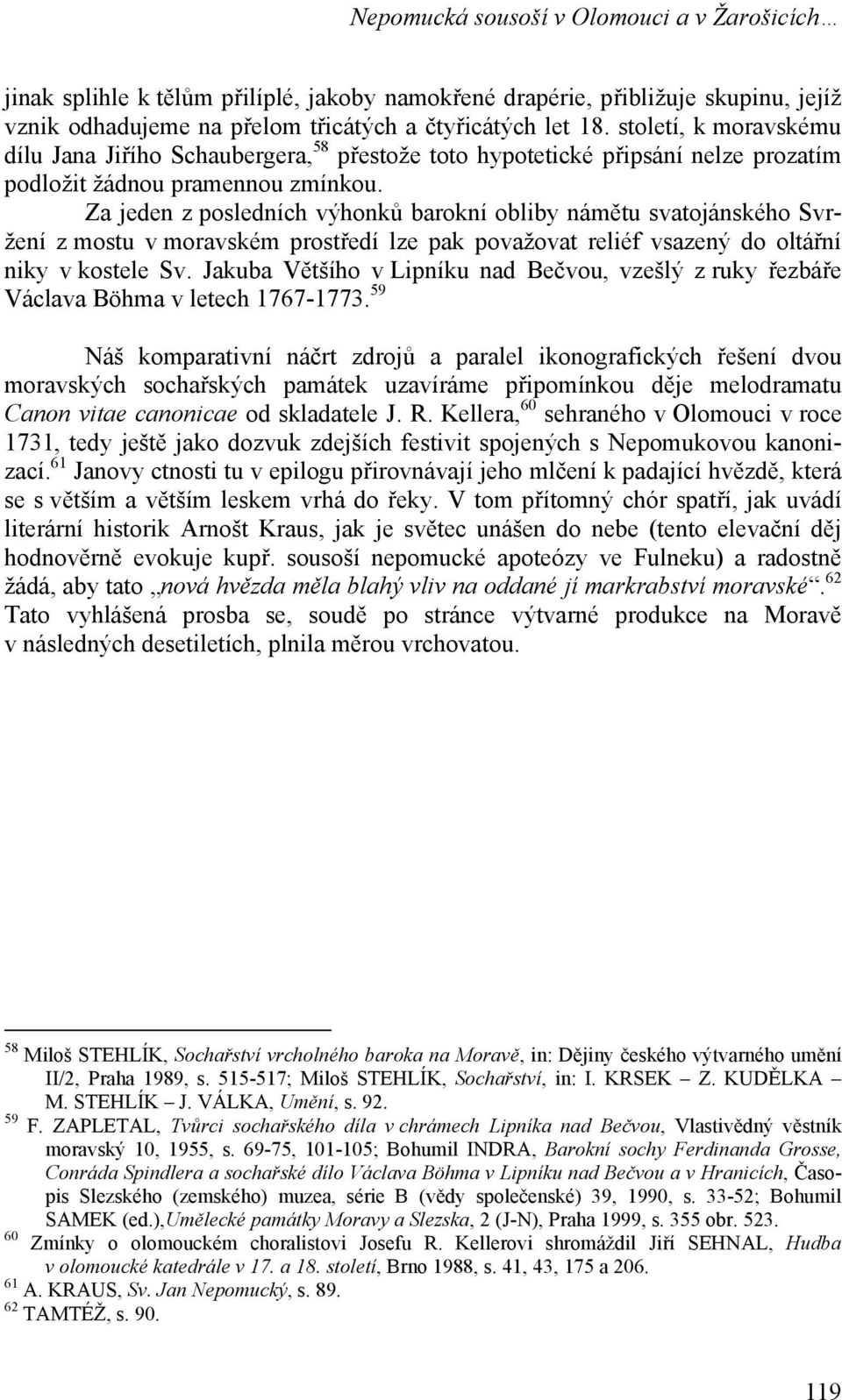 Za jeden z posledních výhonků barokní obliby námětu svatojánského Svržení z mostu v moravském prostředí lze pak považovat reliéf vsazený do oltářní niky v kostele Sv.