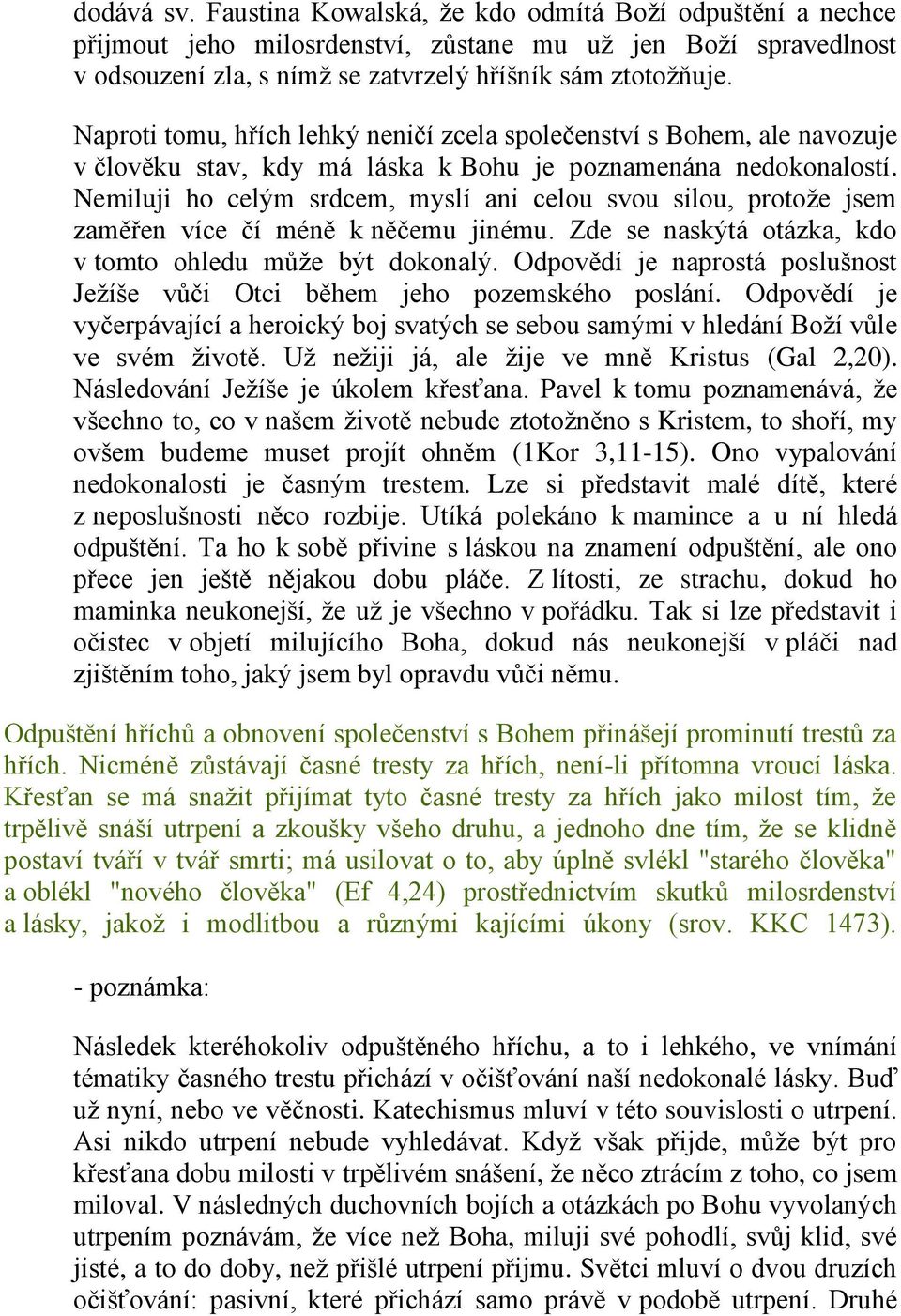 Nemiluji ho celým srdcem, myslí ani celou svou silou, protože jsem zaměřen více čí méně k něčemu jinému. Zde se naskýtá otázka, kdo v tomto ohledu může být dokonalý.