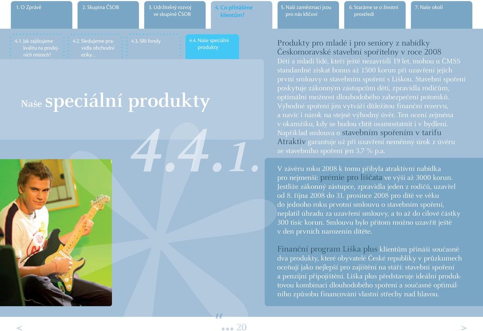 uzavření jejich první smlouvy o stavebním spoření s Liškou. Stavební spoření poskytuje zákonným zástupcům dětí, zpravidla rodičům, optimální možnost dlouhodobého zabezpečení potomků.