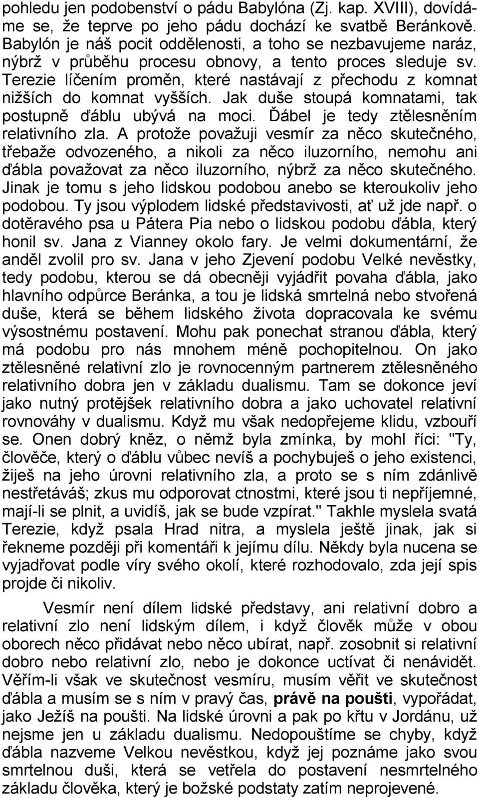 Terezie líčením proměn, které nastávají z přechodu z komnat nižších do komnat vyšších. Jak duše stoupá komnatami, tak postupně ďáblu ubývá na moci. Ďábel je tedy ztělesněním relativního zla.