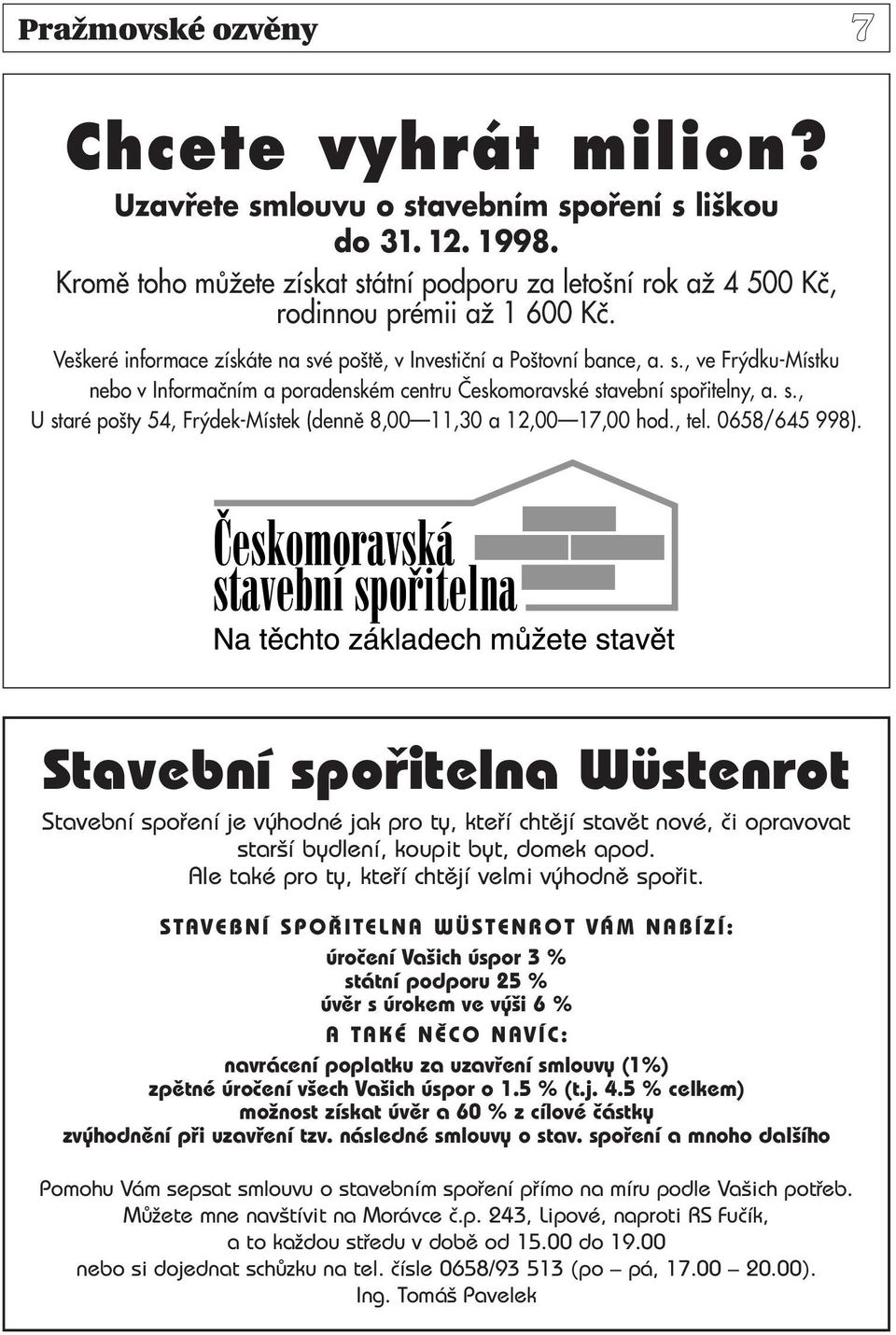 s., U staré po ty 54, Fr dek-místek (dennû 8,00 11,30 a 12,00 17,00 hod., tel. 0658/645 998).