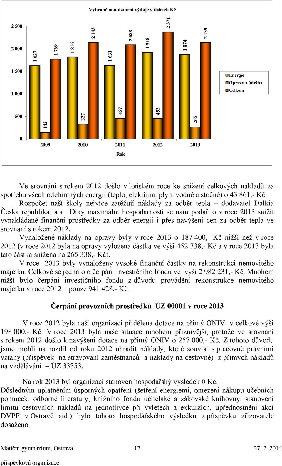 Rozpočet naší školy nejvíce zatěžují náklady za odběr tepla dodavatel Dalkia Česk