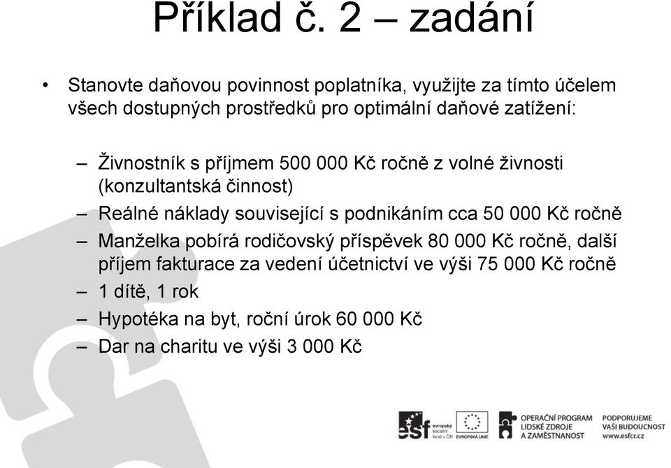 zatíţení: Ţivnostník s příjmem 500 000 Kč ročně z volné ţivnosti (konzultantská činnost) Reálné náklady související s