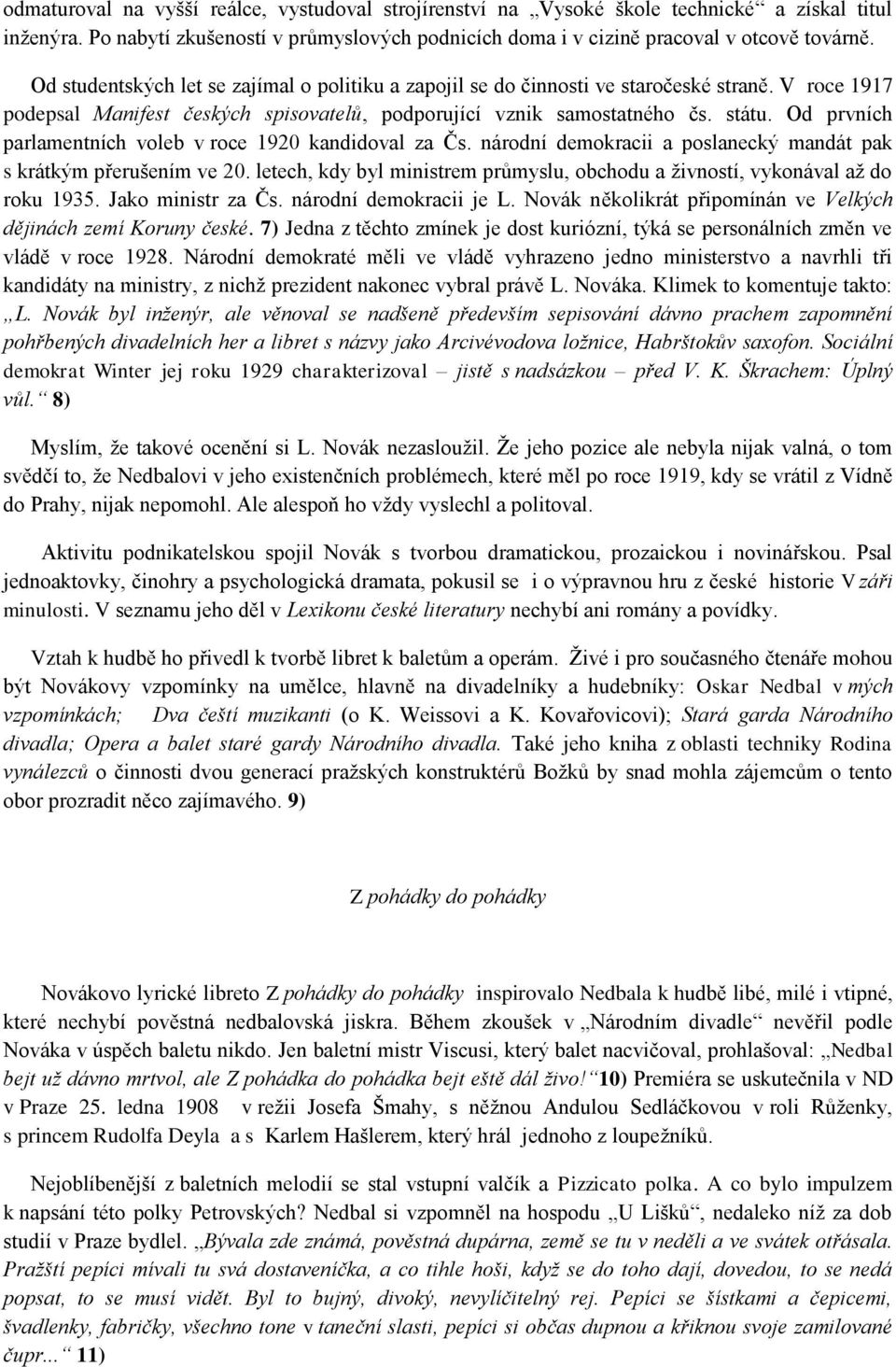 Od prvních parlamentních voleb v roce 1920 kandidoval za Čs. národní demokracii a poslanecký mandát pak s krátkým přerušením ve 20.