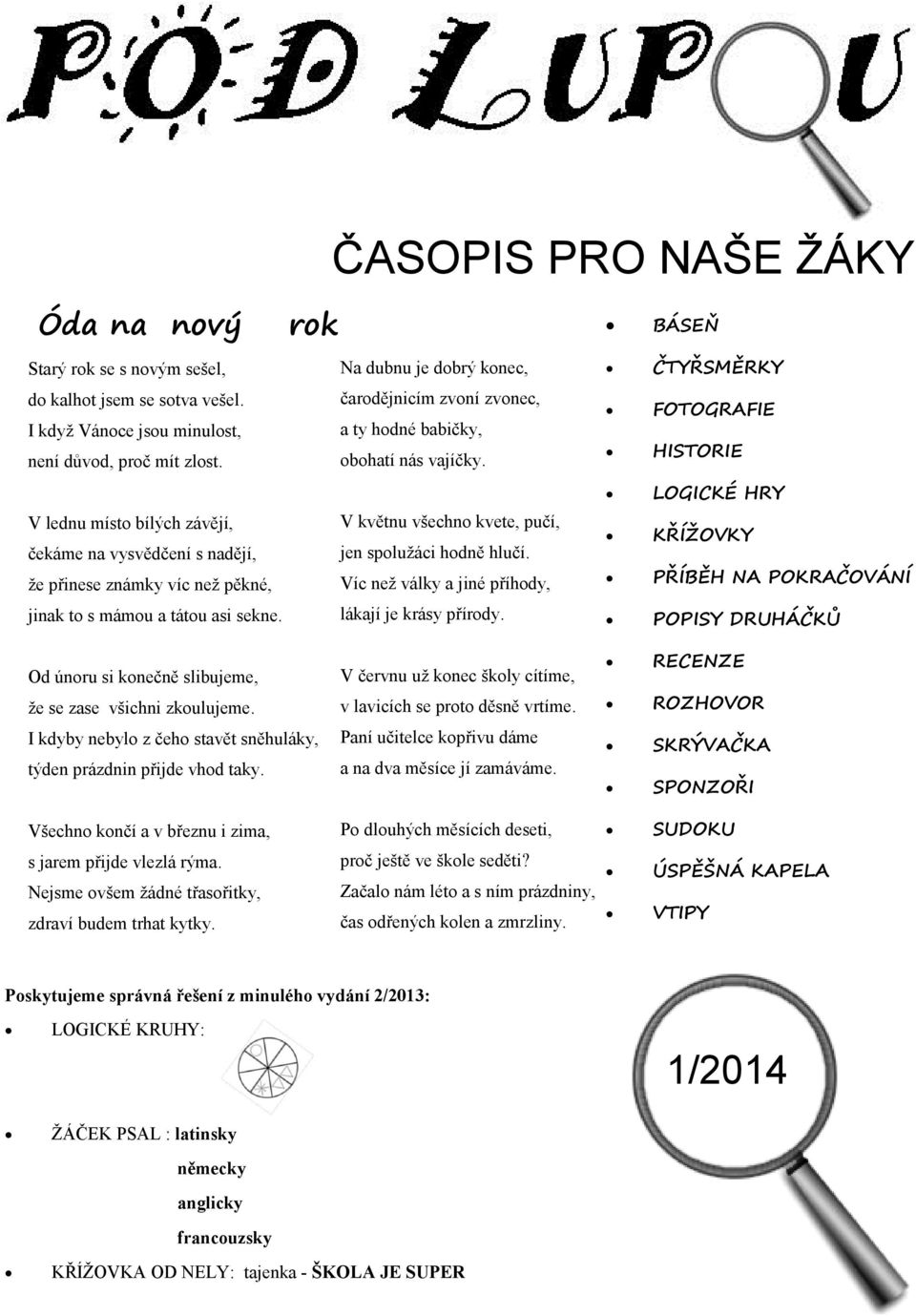 V lednu místo bílých závějí, V květnu všechno kvete, pučí, čekáme na vysvědčení s nadějí, jen spolužáci hodně hlučí.