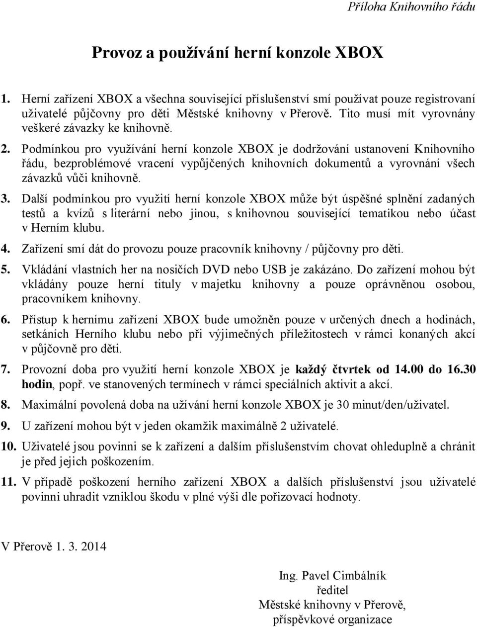 Podmínkou pro využívání herní konzole XBOX je dodržování ustanovení Knihovního řádu, bezproblémové vracení vypůjčených knihovních dokumentů a vyrovnání všech závazků vůči knihovně. 3.