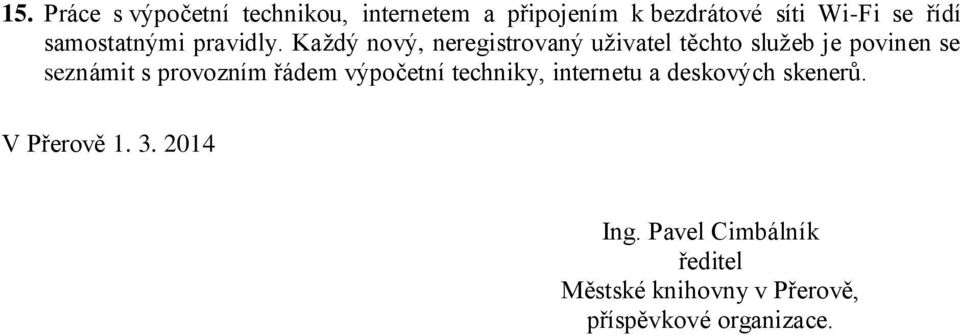 Každý nový, neregistrovaný uživatel těchto služeb je povinen se