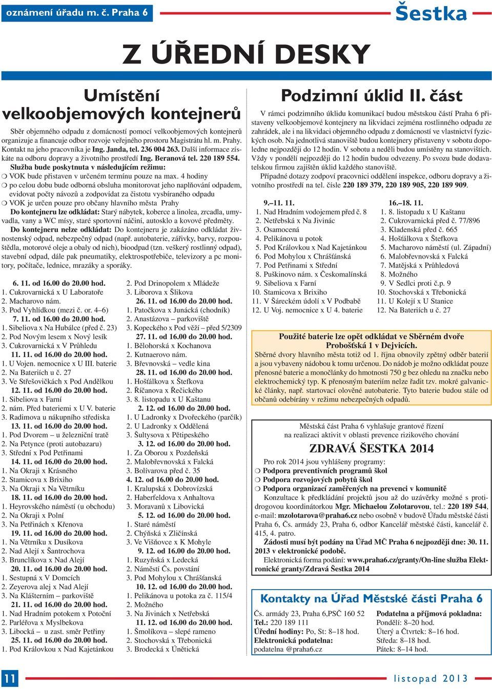 m. Prahy. Kontakt na jeho pracovníka je Ing. Janda, tel. 236 004 263. Další informace získáte na odboru dopravy a životního prostředí Ing. Beranová tel. 220 189 554.