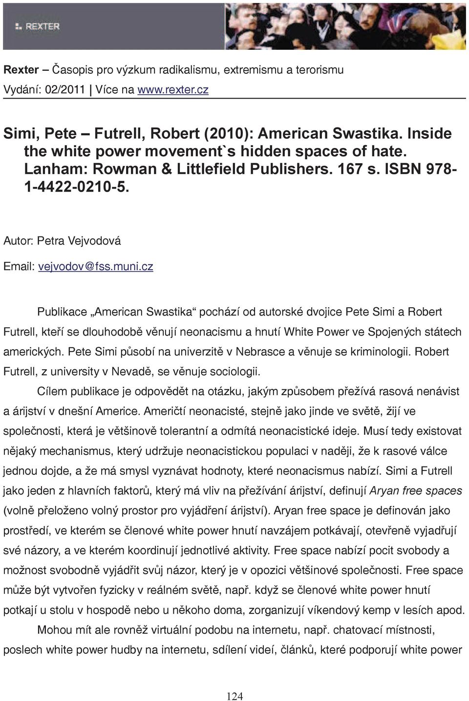 cz Publikace American Swastika pochází od autorské dvojice Pete Simi a Robert Futrell, kteí se dlouhodob vnují neonacismu a hnutí White Power ve Spojených státech amerických.