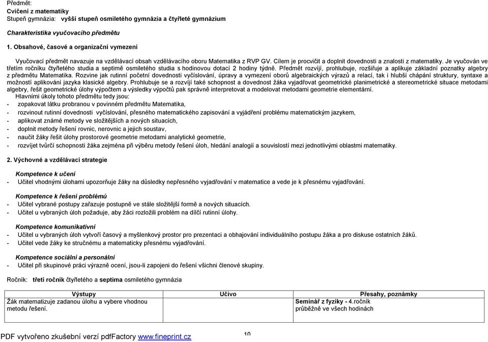 Je vyučován ve třetím ročníku čtyřletého studia a septimě osmiletého studia s hodinovou dotací 2 hodiny týdně.