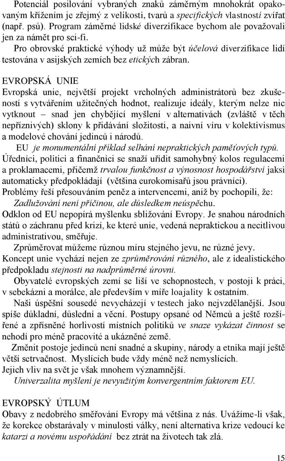 Pro obrovské praktické výhody už může být účelová diverzifikace lidí testována v asijských zemích bez etických zábran.