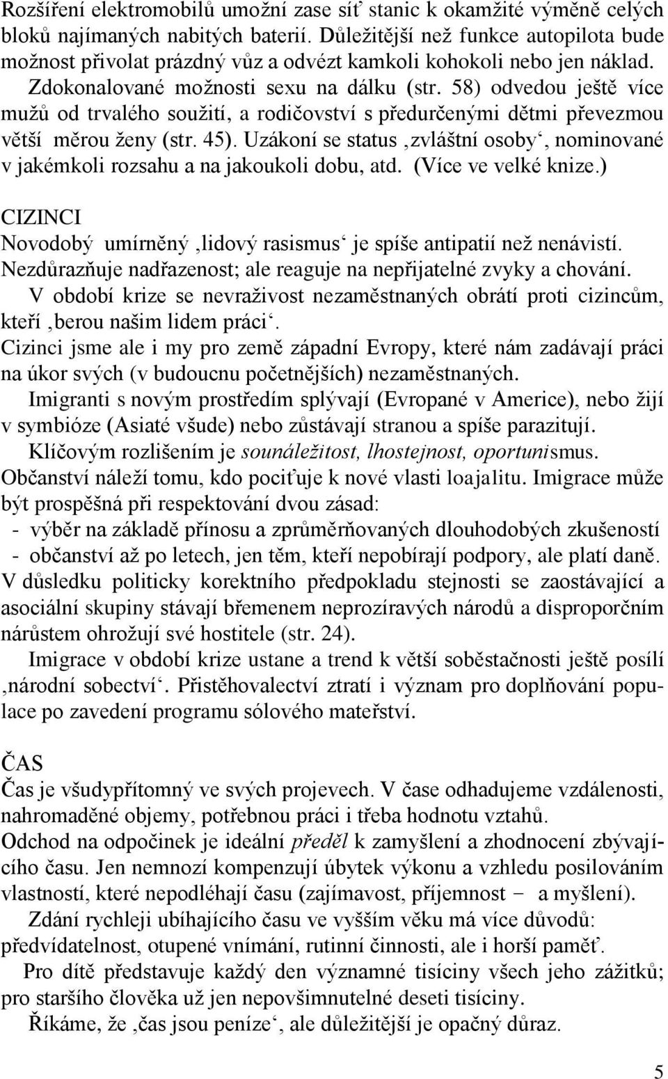 58) odvedou ještě více mužů od trvalého soužití, a rodičovství s předurčenými dětmi převezmou větší měrou ženy (str. 45).