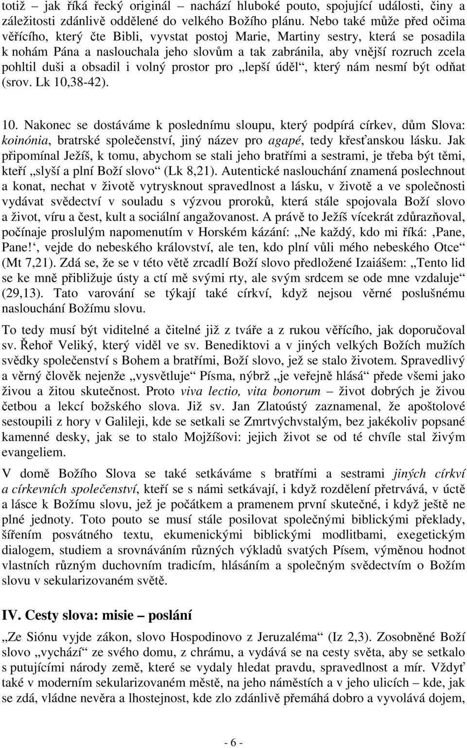 duši a obsadil i volný prostor pro lepší úděl, který nám nesmí být odňat (srov. Lk 10,