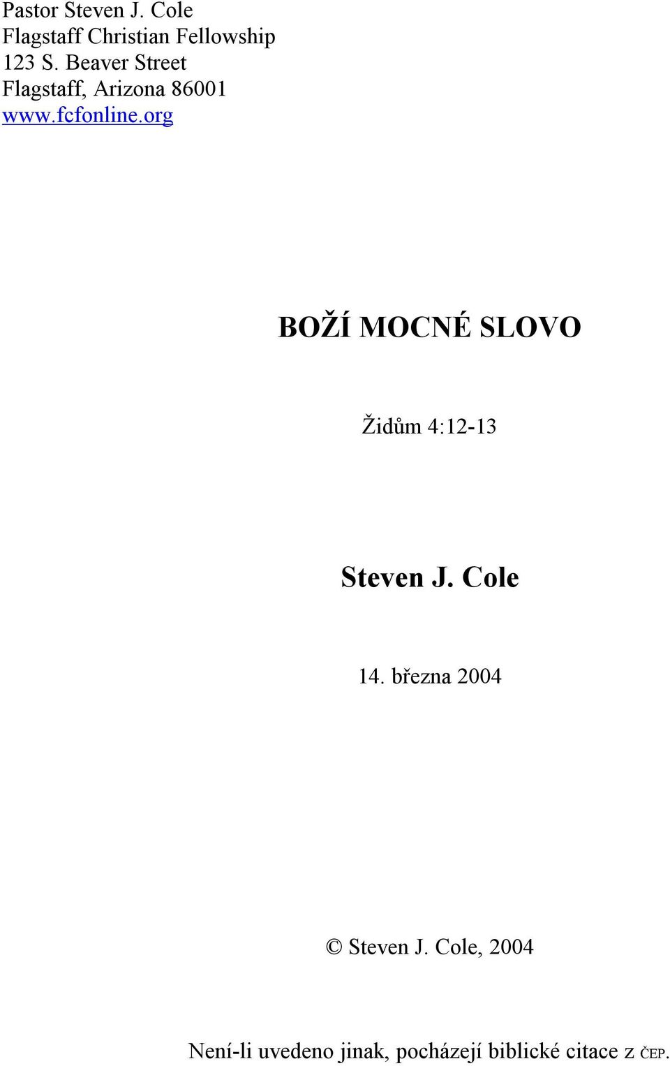 org BOŽÍ MOCNÉ SLOVO Židům 4:12-13 Steven J. Cole 14.