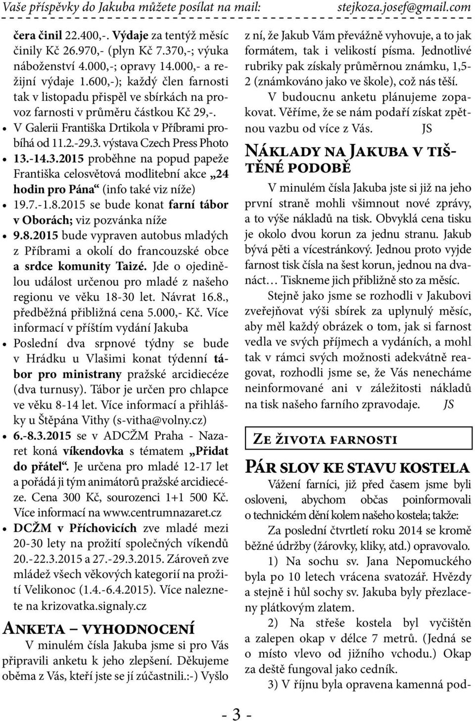 výstava Czech Press Photo 13.-14.3.2015 proběhne na popud papeže Františka celosvětová modlitební akce 24 hodin pro Pána (info také viz níže) 19.7.-1.8.