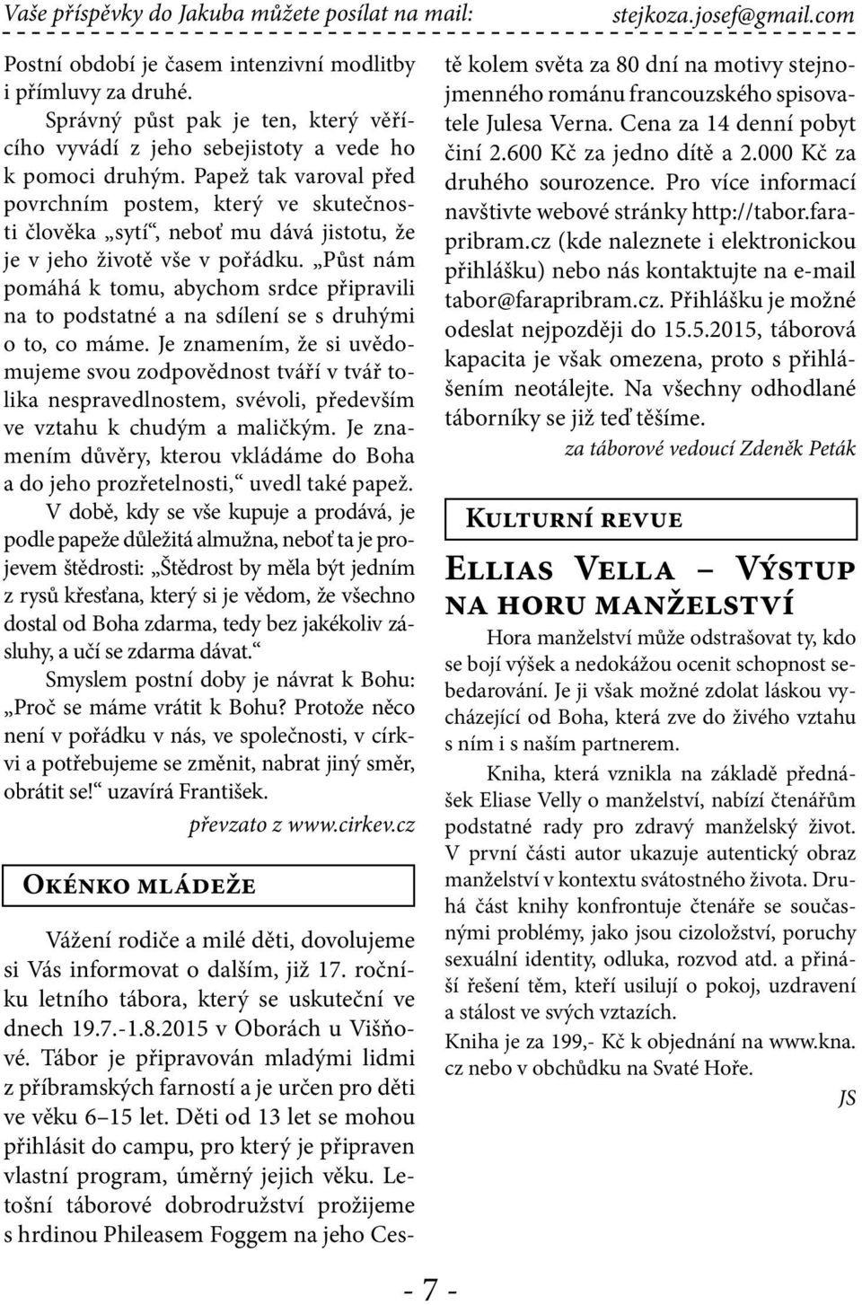 Papež tak varoval před povrchním postem, který ve skutečnosti člověka sytí, neboť mu dává jistotu, že je v jeho životě vše v pořádku.