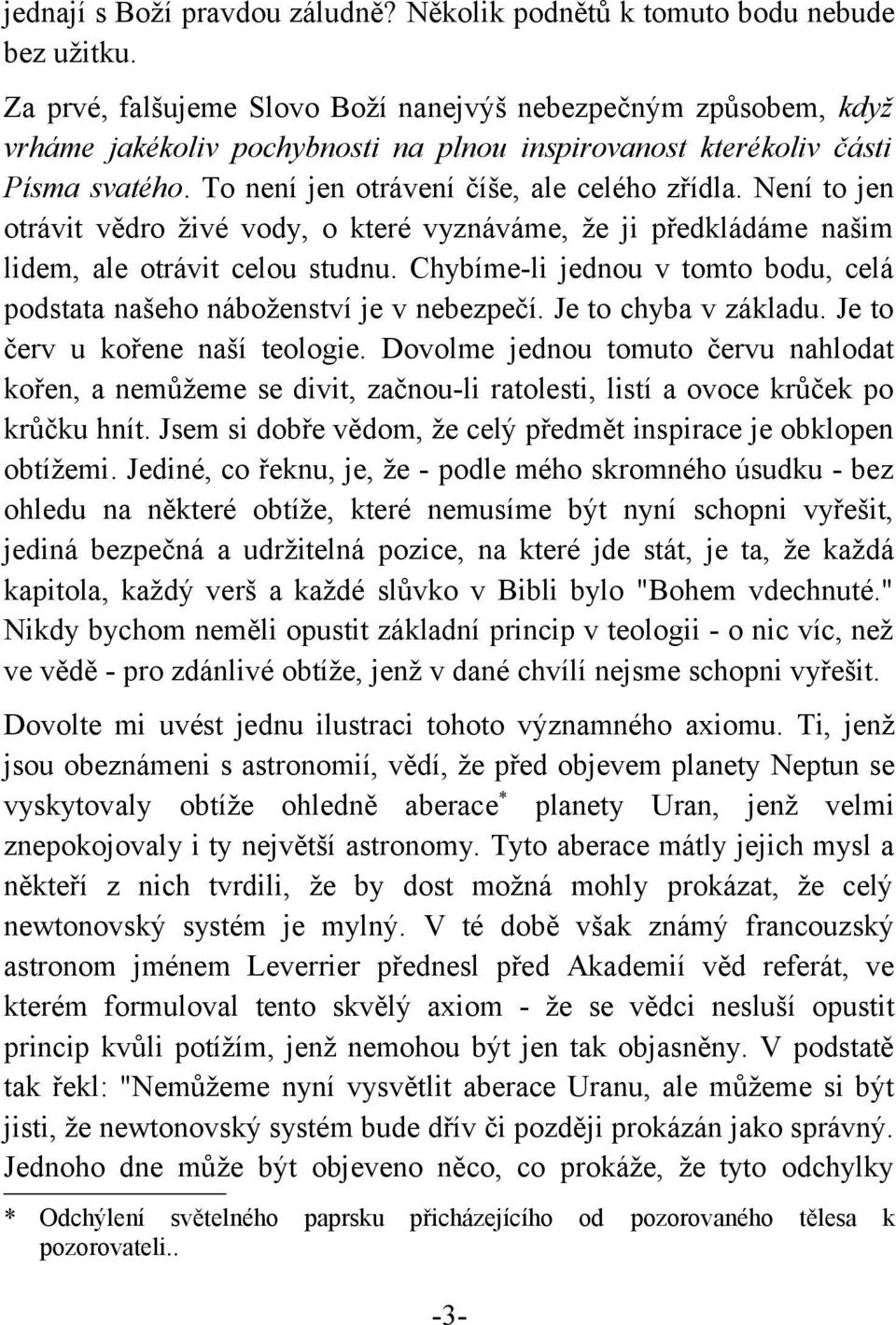 Není to jen otrávit vědro živé vody, o které vyznáváme, že ji předkládáme našim lidem, ale otrávit celou studnu. Chybíme-li jednou v tomto bodu, celá podstata našeho náboženství je v nebezpečí.