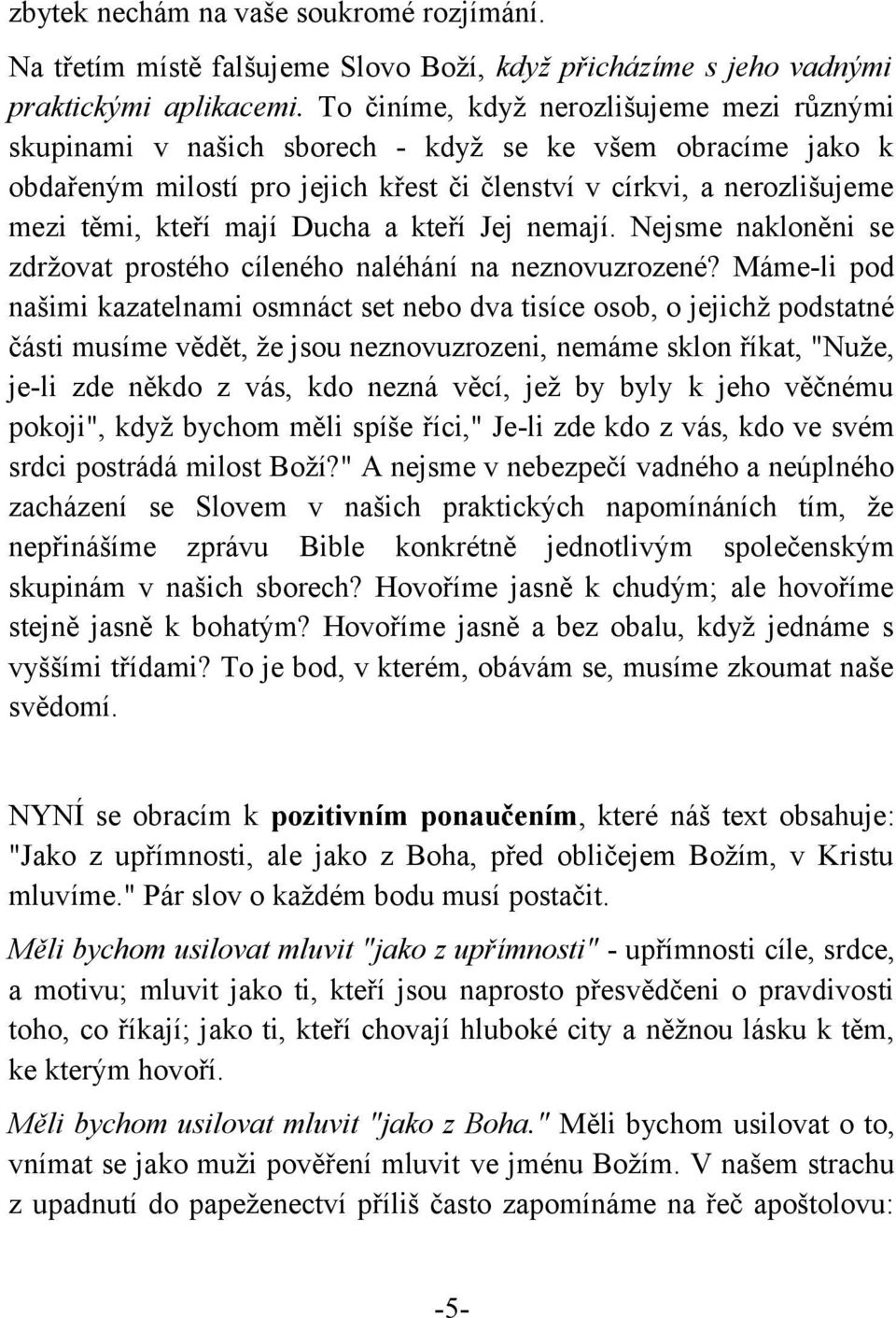 Ducha a kteří Jej nemají. Nejsme nakloněni se zdržovat prostého cíleného naléhání na neznovuzrozené?