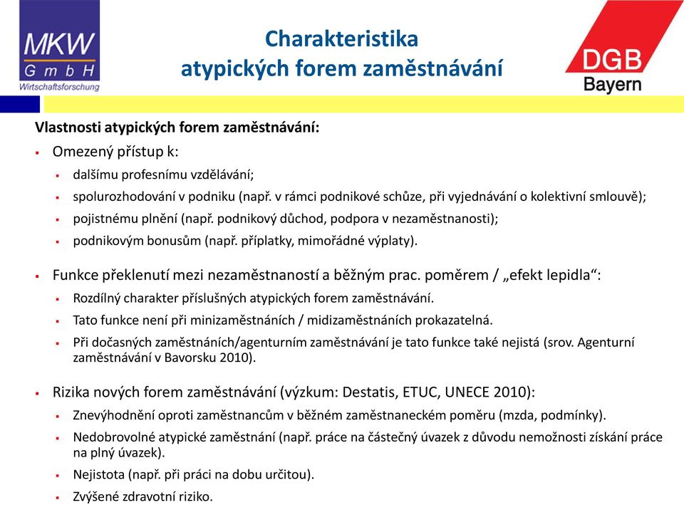 Funkce překlenutí mezi nezaměstnaností a běžným prac. poměrem / efekt lepidla : Rozdílný charakter příslušných atypických forem zaměstnávání.