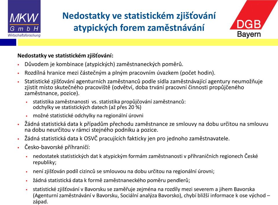 Statistické zjišťování agenturních zaměstnanců podle sídla zaměstnávající agentury neumožňuje zjistit místo skutečného pracoviště (odvětví, doba trvání pracovní činnosti propůjčeného zaměstnance,